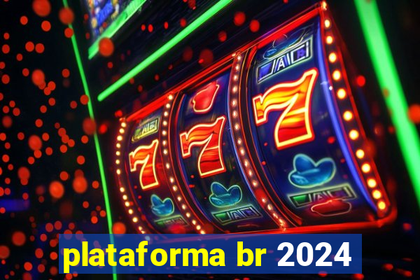 plataforma br 2024